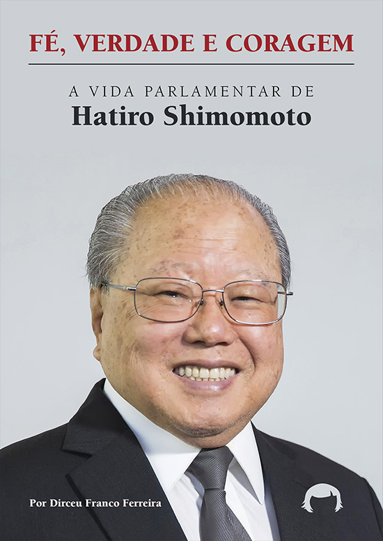Fé, verdade e coragem: a vida parlamentar de Hatiro Shimomoto
